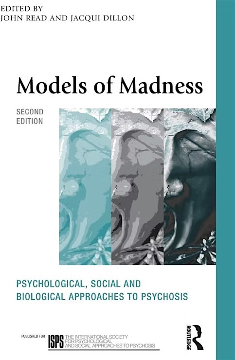 Models ogf Madness - Second Edition - Psychological, Social and biological approaches to psychosis. Published for ISPS. Redigert av John Reed og Jacqoui Dillon (bokomslag).